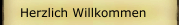 Herzlich Willkommen